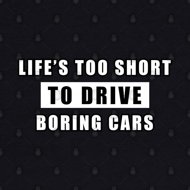 Life Is Too Short To Drive Boring Cars - Funny Car Quote by DesignWood Atelier